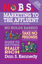 No B.S. Marketing to the Affluent : No Holds Barred, Take No Prisoners, Guide to Getting Really Rich