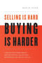 Selling Is Hard. Buying Is Harder. : How Buyer Enablement Drives Digital Sales and Shortens the Sales Cycle