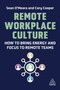 Remote Workplace Culture : How to Bring Energy and Focus to Remote Teams