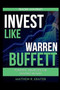 Invest Like Warren Buffett : Powerful Strategies for Building Wealth