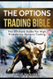 The Options Trading Bible : The Ultimate Guide For High Probability Options Trading