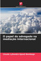 O papel do advogado na mediacao internacional