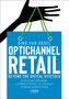 Optichannel Retail. Beyond the Digital Hysteria : Develop and Implement a Winning Strategy as a Retailer or Brand Manufacturer