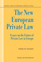 The New European Private Law : Essays on the Future of Private Law in Europe