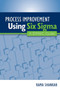 Process Improvement Using Six Sigma : A DMAIC Guide