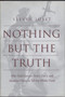 Nothing but the Truth : Why Trial Lawyers Don't, Can't, and Shouldn't Have to Tell the Whole Truth