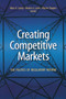 Creating Competitive Markets : The Politics and Economics of Regulatory Reform