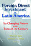 Foreign Direct Investment in Latin America : Its Changing Nature at the Turn of the Century