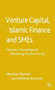 Venture Capital, Islamic Finance and SMEs : Valuation, Structuring and Monitoring Practices in India