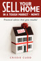 Sell Your Home In a Tough Market - NOW!!! : Practical Advice That Gets Results!