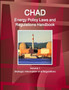 Chad Energy Policy Laws and Regulations Handbook Volume 1 Strategic Information and Regulations