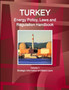 Turkey Energy Policy, Laws and Regulations Handbook Volume 1 Strategic Information and Basic Laws