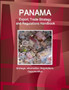 Panama Export, Trade Strategy and Regulations Handbook - Strategic Information, Regulations, Opportunities