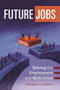 Future Jobs : Solving the Employment and Skills Crisis