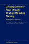Creating Customer Value Through Strategic Marketing Planning : A Management Approach