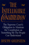 The Intelligible Constitution : The Supreme Court's Obligation to Maintain the Constitution as Something We the People Can Understand