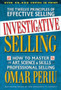 Investigative Selling : How to Master the Art Science and Skills of Professional Selling
