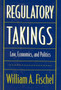 Regulatory Takings : Law, Economics, and Politics