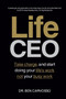 Life CEO : Take Charge and Start Doing You Life's Work, Not Your Busy Work