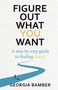 Figure Out What You Want: A Step-by-Step Guide to Finding Clarity