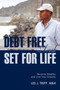 Debt Free and Set for Life : Become Wealthy and Live Your Dreams