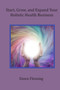 Start, Grow, and Expand Your Holistic Health Business