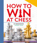 How to Win at Chess : From first moves to checkmate