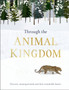 Through the Animal Kingdom : Discover Amazing Animals and Their Remarkable Homes