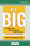 Be Big : Step Up, Step Out, Be Bold (16pt Large Print Edition)