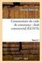 Commentaire Du Code de Commerce: Droit Commercial. Tome 2-1