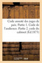 Code Annote Des Juges de Paix. Partie 1. Code de l'Audience. Partie 2. Code Du Cabinet