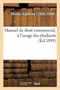 Manuel de Droit Commercial, A l'Usage Des Etudiants Des Facultes de Droit Et Des Ecoles de Commerce
