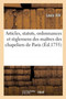 Articles, Statuts, Ordonnances Et Reglemens Des Gardes Jures, Anciens Bacheliers Et Maitres : de la Communaute Des Chapeliers de la Ville, Fauxbourgs, Banlieue, Prevote Et Vicomte de Paris