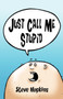 Just Call Me Stupid by Steve Hopkins - Paperback
