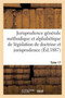 Jurisprudence Generale Methodique Et Alphabetique de Legislation de Doctrine Et Jurisprudence T17 : En Matiere de Droit Civil Commercial Criminel Administratif de Droit Des Gens Et de Droit Public