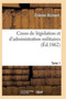 Cours de Legislation Et d'Administration Militaires T01
