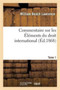 Commentaire Sur Les Elements Du Droit International Tome 1