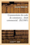 Commentaire Du Code de Commerce.: Droit Commercial.