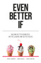 Even Better If : Building better businesses, better leaders, and better selves