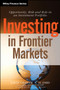 Investing in Frontier Markets : Opportunity, Risk and Role in an Investment Portfolio