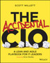 The Accidental CIO : A Lean and Agile Playbook for IT Leaders