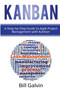 Kanban : A Step-by-Step Guide to Agile Project Management with Kanban: A Step-by-Step Guide to Agile Project Management with Kanban