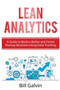 Lean Analytics : A Guide to Build a Better and Faster Startup Business Using Data Tracking