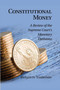 Constitutional Money : A Review of the Supreme Court's Monetary Decisions