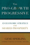 The Pro-Growth Progressive : An Economic Strategy for Shared Prosperity