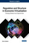 Regulation and Structure in Economic Virtualization : Emerging Research and Opportunities