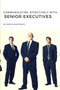 Communicating Effectively with Senior Executives : A Practical Guide : 4