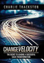 Change Velocity : The Secret to Leading a Successful Sales Transformation