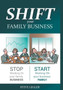 SHIFT your Family Business : Stop working in your family business and start working on your business family