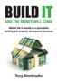 Build It and the Money Will Come : Master The 5 Secrets to a Successful Building and Property Development Business